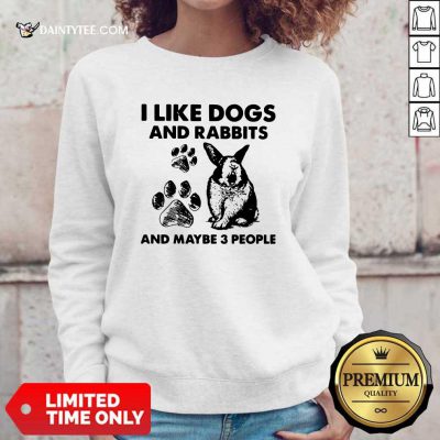 I Like Dogs And Rabbits And Maybe 3 People Sweatshirt- Design By Daintytee.com