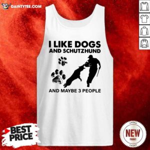 I Like Dogs And Schutzhund And Maybe 3 People Tank Top- Design By Daintytee.com