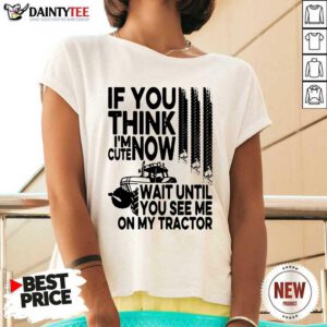 If You Think Im Cute Now Wait Until You See Me On My Tractor V-neck- Design By Daintytee.com