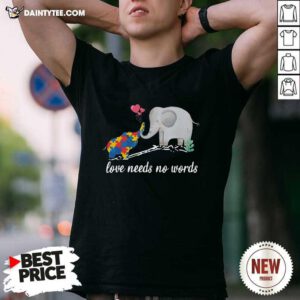 Non Verbal Autism Awareness Elephant Love Needs No Words Shirt- Design By Daintytee.com