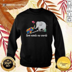 Non Verbal Autism Awareness Elephant Love Needs No Words Sweatshirt- Design By Daintytee.com