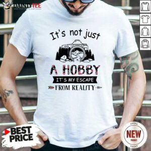 Photography Its Not Just A Hobby Its My Escape From Reality Shirt- Design By Daintytee.com