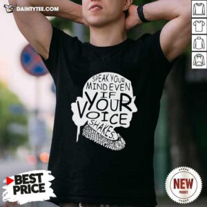 Ruth Bader Ginsburg RBG Speak Your Mind Even If Your Voice Shakes Shirt- Design By Daintytee.com