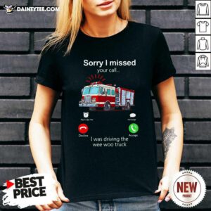 Sorry I Missed Your Call I Was Driving The Wee Woo Truck V-neck- Design By Daintytee.com
