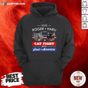 Vote Roger Haru 2020 Cat Fight For The Soul Of America Hoodie - Design By Daintytee.com