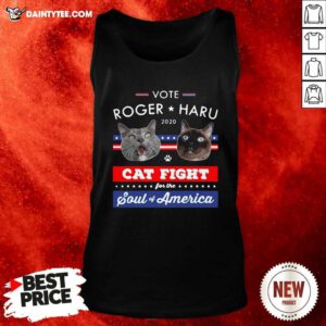 Vote Roger Haru 2020 Cat Fight For The Soul Of America Tank Top - Design By Daintytee.com