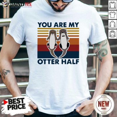 You Are My Otter Half Vintage Shirt - Design By Daintytee.com