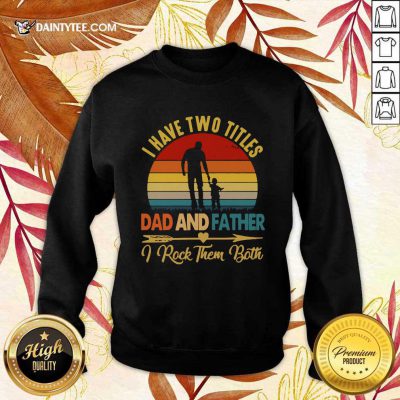 I Have Two Titles Dad Father I Rock Them Both Vintage Sweatshirt- Design By Daintytee.com