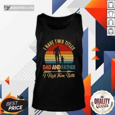I Have Two Titles Dad Father I Rock Them Both Vintage Tank Top- Design By Daintytee.com