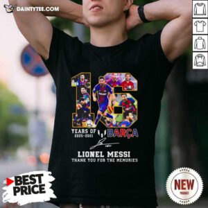 16 Years Of 2005 2021 Barca Lionel Messi Thank You For The Memories Signature Shirt- Design By Daintytee.com