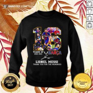 16 Years Of 2005 2021 Barca Lionel Messi Thank You For The Memories Signature Sweatshirt- Design By Daintytee.com