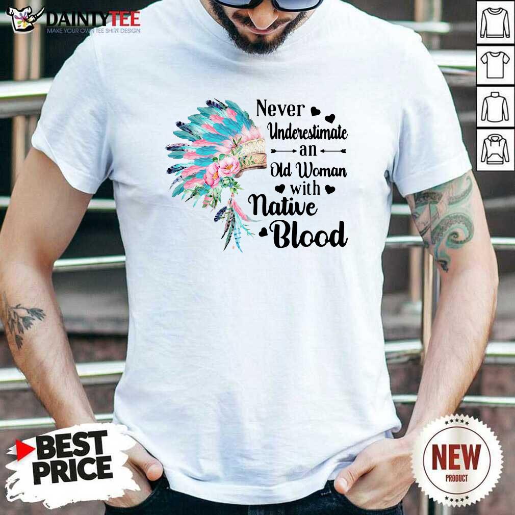 Aboriginal Suddenly Never Underestimate An Old Woman With Native Blood Shirt- Design By Daintytee.com