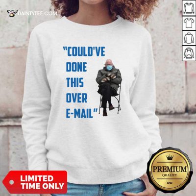 Couldve Done This Over E mail Bernie Sanders Meme Bernie Sanders Mittens At The Inauguration Berniememes Essential Sweatshirt- Design By Daintytee.com