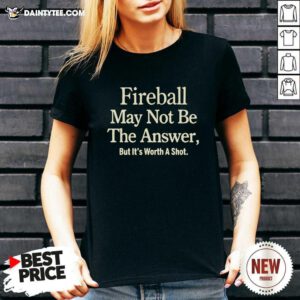 Fireball May Not Be The Answer But It Worth A Shot V-neck - Design By Daintytee.com