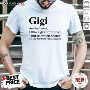 Gigi I Like A Grandmother But So Much Cooler Shirt- Design By Daintytee.com