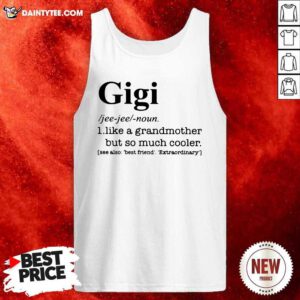 Gigi I Like A Grandmother But So Much Cooler Tank Top- Design By Daintytee.com