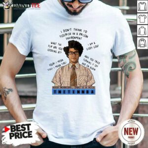 I Dont Think Id Flourish In A Prison Environment Good Morning Thats A Nice Tnetennba Shirt- Design By Daintytee.com