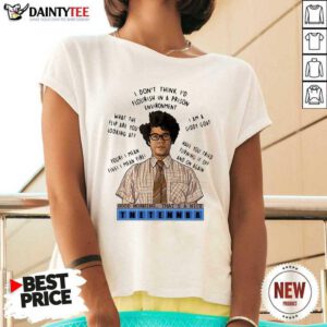 I Dont Think Id Flourish In A Prison Environment Good Morning Thats A Nice Tnetennba V-neck- Design By Daintytee.com