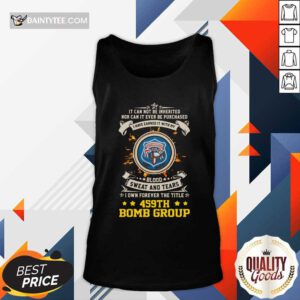 If Can Not Be Inherited Nor Can It Ever Be Purchased I Have Earned It With My 459th Bomb Group Tank Top- Design By Daintytee.com