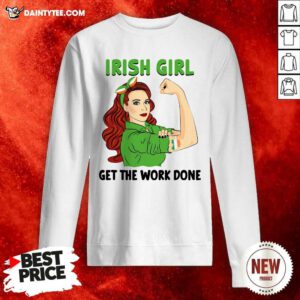 Irish Girl Get The Work Done Sweatshirt - Design By Daintytee.com