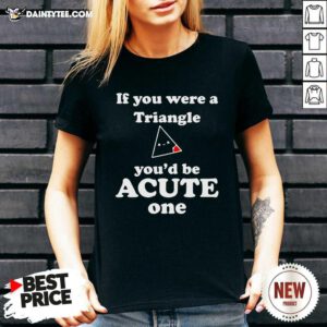 Math Beat Valentines Day If You Were A Triangle Youd Be Acute One V-neck - Design By Daintytee.com