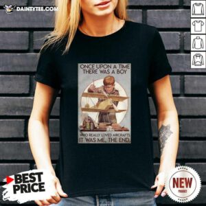 Once Upon A Time There Was A Boy Who Really Loved Aircraft It Was Me The End V-neck - Design By Daintytee.com