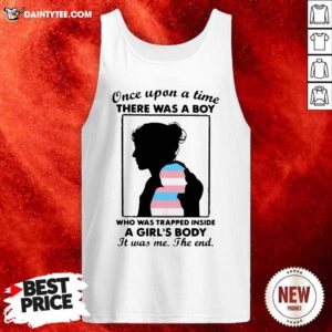 Once Upon A Time There Was A Boy Who Was Trapped Inside A Girls Body It Was Me The End Tank Top- Design By Daintytee.com