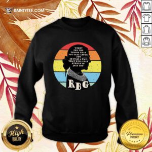 RBG Ruth Bader Ginsburg Fight For The Thing That You Care About But Do IT In A Way Vintage Sweatshirt- Design By Daintytee.com