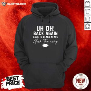 Uh Oh Back Again Back To Black Years Stack The Wing Hoodie - Design By Daintytee.com