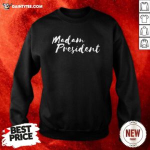 Womens Madam President For Women Go Vote Sweatshirt- Design By Daintytee.com