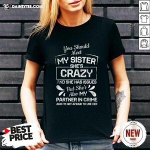 You Should Most My Sister Shes Crazy Partner In Crime Not Afraid To Use Her V-neck - Design By Daintytee.com