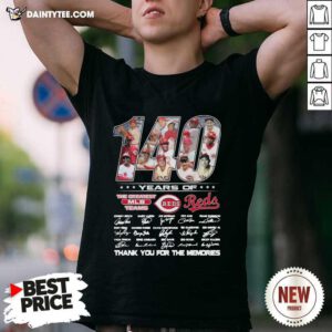 140 Years Of The Greatest Mlb Team Reds Signatures Thanks For The Memories Shirt- Design By Daintytee.com