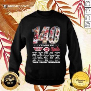 140 Years Of The Greatest Mlb Team Reds Signatures Thanks For The Memories Sweatshirt- Design By Daintytee.com