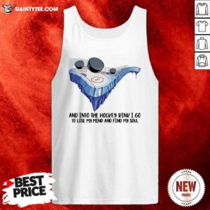 And Into The Hockey Drink I Go To Lose My Mind And Find My Soul Tank Top- Design By Daintytee.com