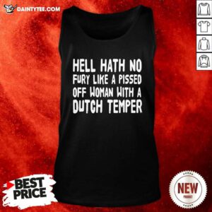 Hell Hath No Fury Like A Pissed Off Woman With A Dutch Temper Tank Top - Design By Daintytee.com