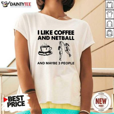 I Like Coffee And Netball And Maybe 3 People V-neck- Design By Daintytee.com