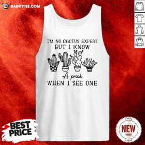 Im No Cactus Expert But I Know A Prick When I See One Tank Top- Design By Daintytee.com