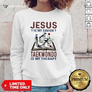 Jesus Is My Savior Taekwondo Is My Therapy Sweatshirt- Design By Daintytee.com