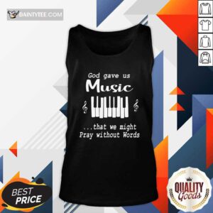 God Gave Us Music That We Might Pray Without Words Tank Top- Design By Daintytee.com