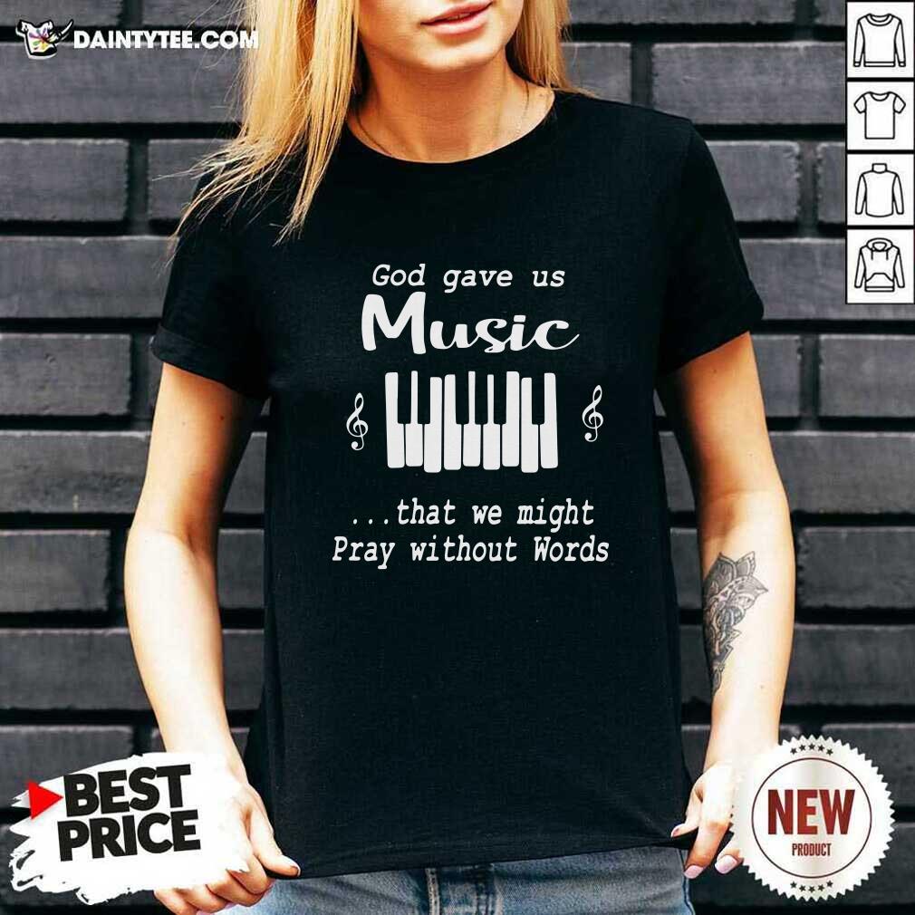 God Gave Us Music That We Might Pray Without Words V-neck God Gave Us Music That We Might Pray Without Words V-neck- Design By Daintytee.com