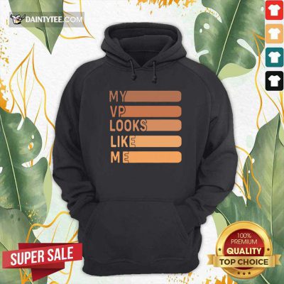My Vp Looks Like Me Hoodie- Design By Daintytee.com