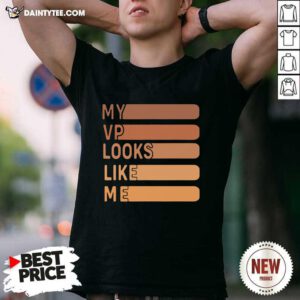 My Vp Looks Like Me Shirt- Design By Daintytee.com