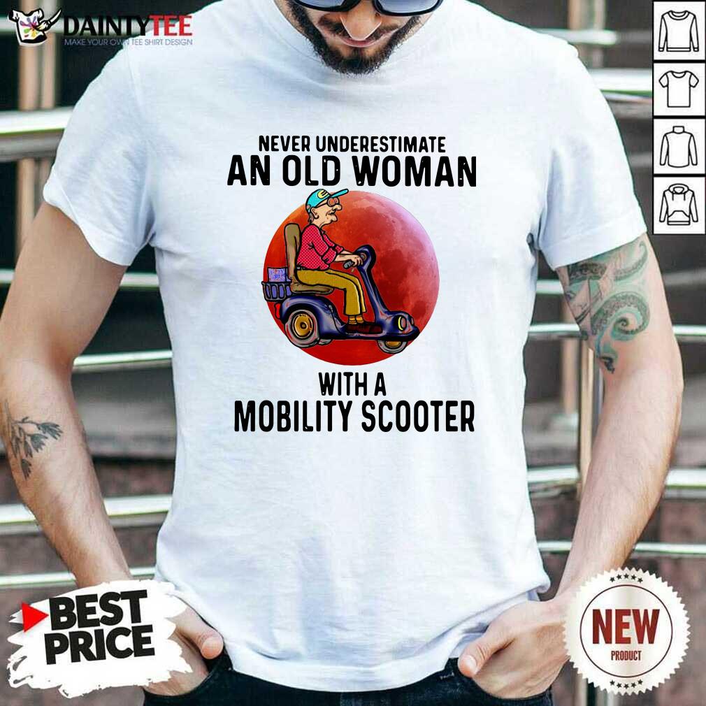 Never Underestimate An Old Woman With A Mobility Scooter Shirt- Design By Daintytee.com