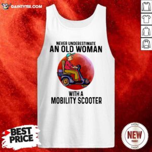 Never Underestimate An Old Woman With A Mobility Scooter Tank Top- Design By Daintytee.com