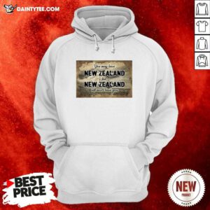 You May Leave New Zealand But New Zealand Will Never Leave You Hoodie - Design By Daintytee.com