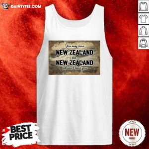 You May Leave New Zealand But New Zealand Will Never Leave You Tank Top - Design By Daintytee.com