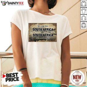 You May Leave South Africa But South Africa Will Never Leave You V-neck - Design By Daintytee.com