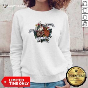 Chicken Eat Plants Love Animals And Be Kind Sweatshirt- Design By Daintytee.com