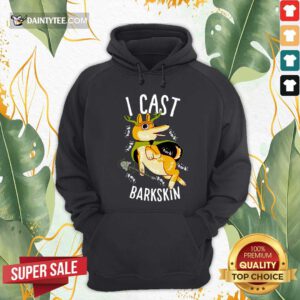 I Cast Barkskin Hoodie - Design By Daintytee.com