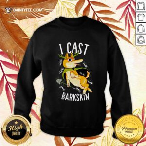 I Cast Barkskin Sweatshirt - Design By Daintytee.com